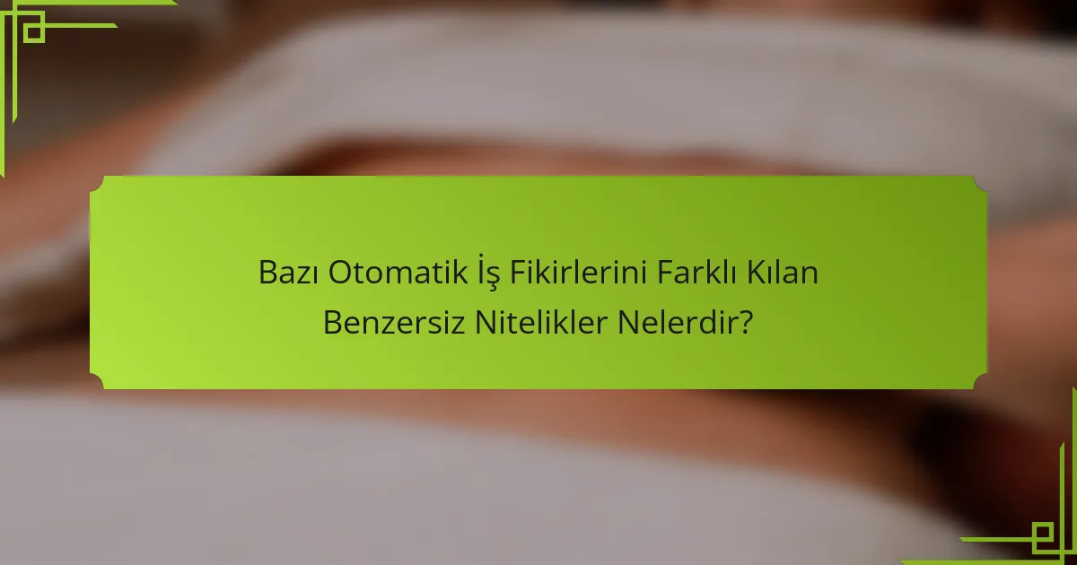 Bazı Otomatik İş Fikirlerini Farklı Kılan Benzersiz Nitelikler Nelerdir?
