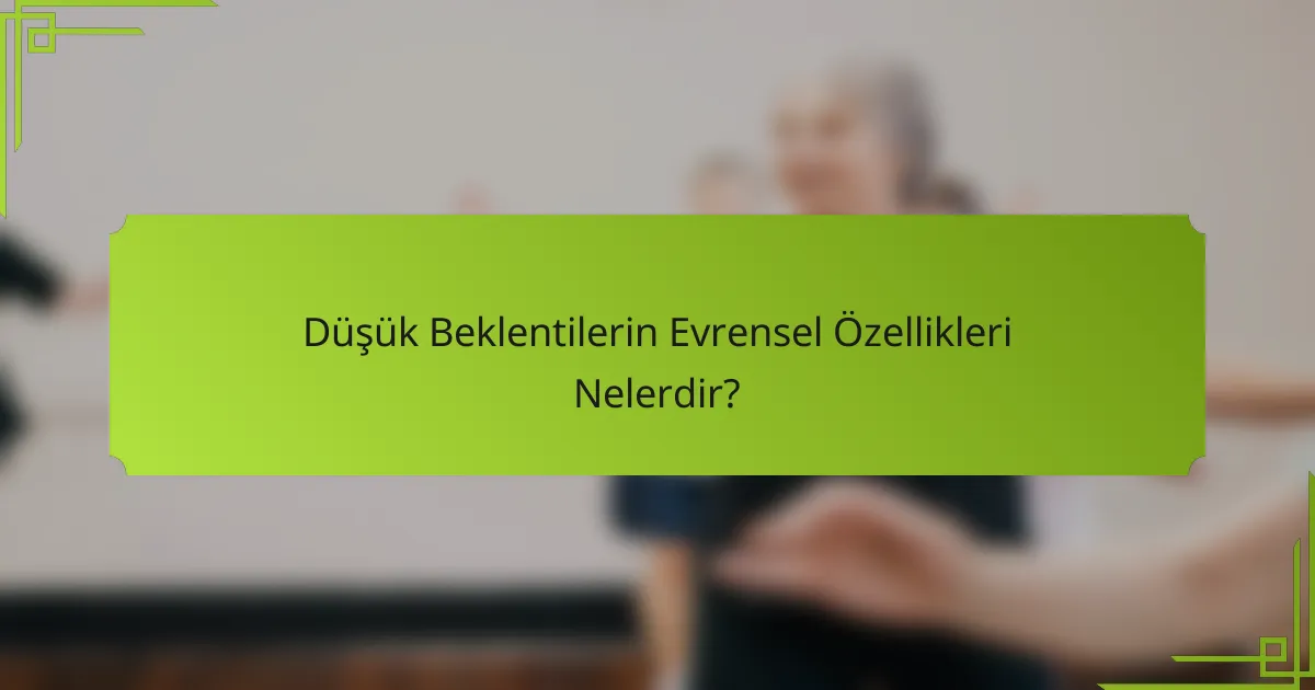 Düşük Beklentilerin Evrensel Özellikleri Nelerdir?