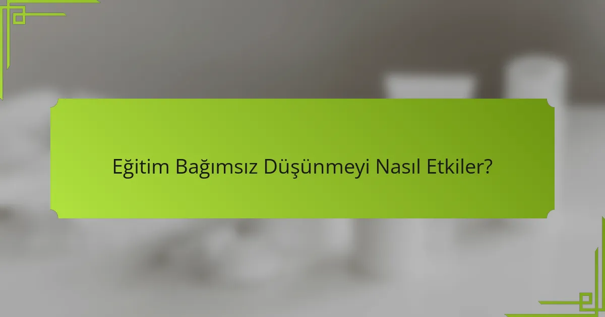 Eğitim Bağımsız Düşünmeyi Nasıl Etkiler?