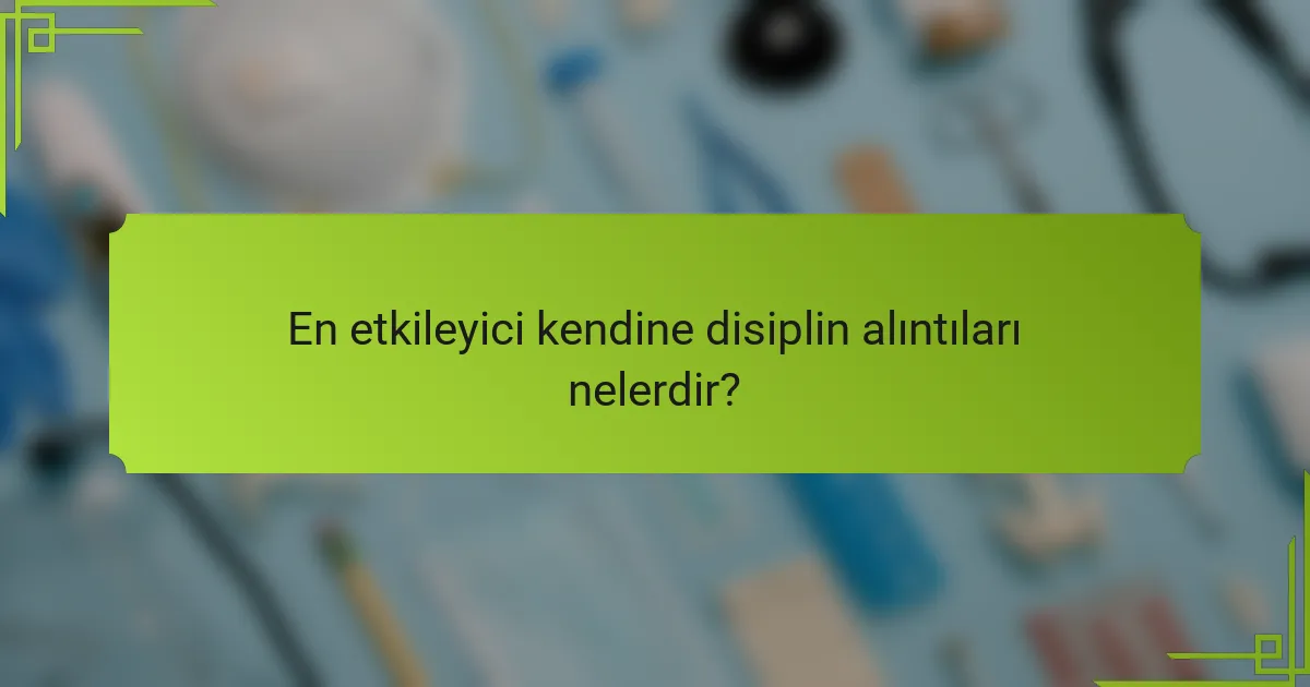 En etkileyici kendine disiplin alıntıları nelerdir?