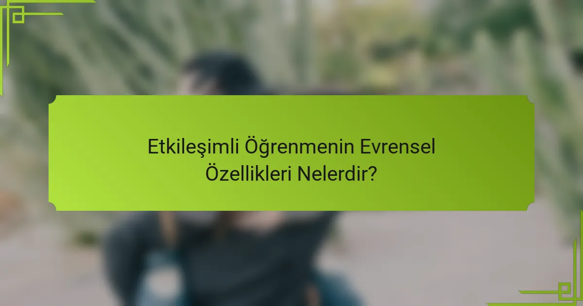 Etkileşimli Öğrenmenin Evrensel Özellikleri Nelerdir?