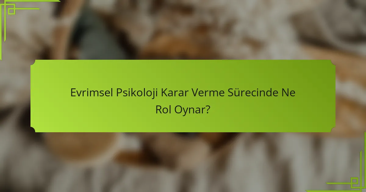 Evrimsel Psikoloji Karar Verme Sürecinde Ne Rol Oynar?