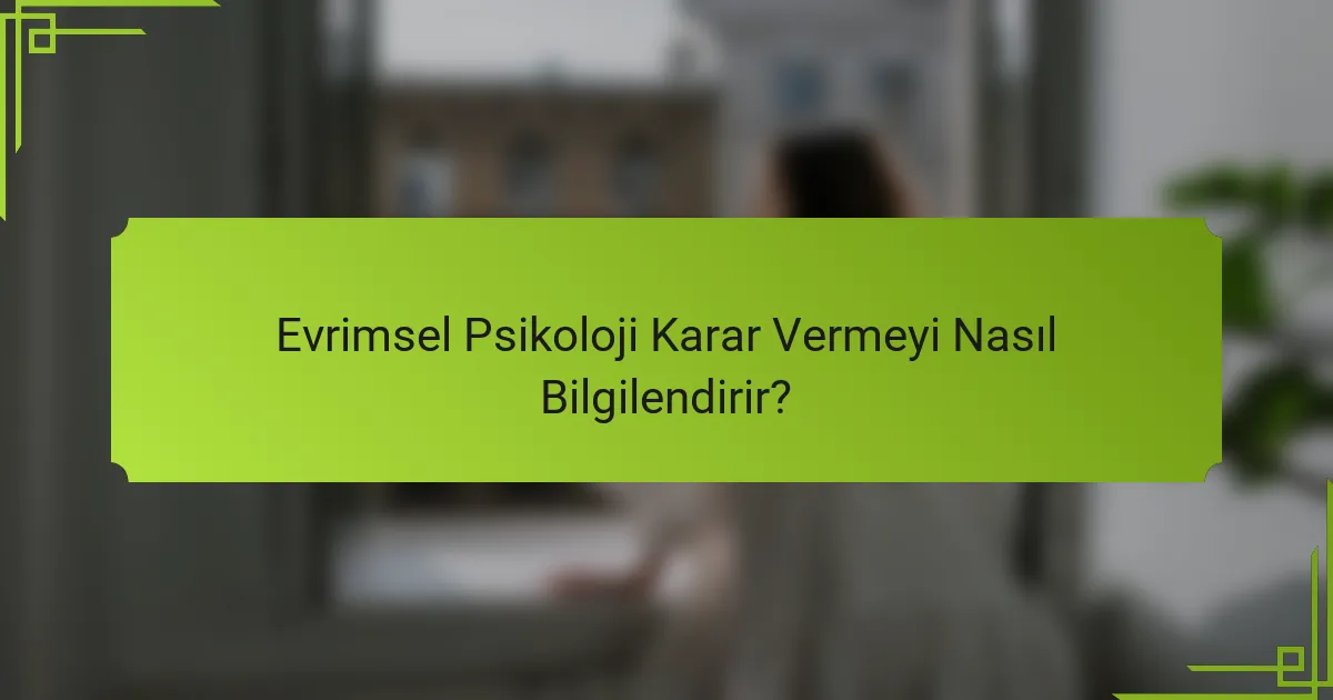 Evrimsel Psikoloji Karar Vermeyi Nasıl Bilgilendirir?