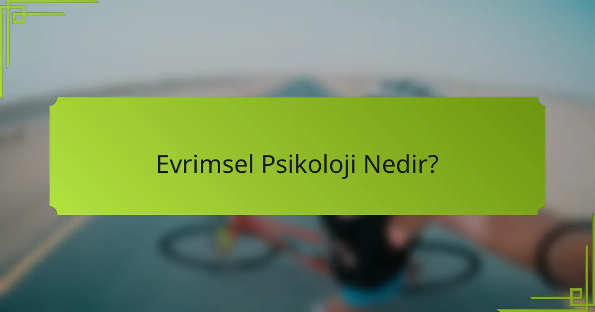 Evrimsel Psikoloji Nedir?