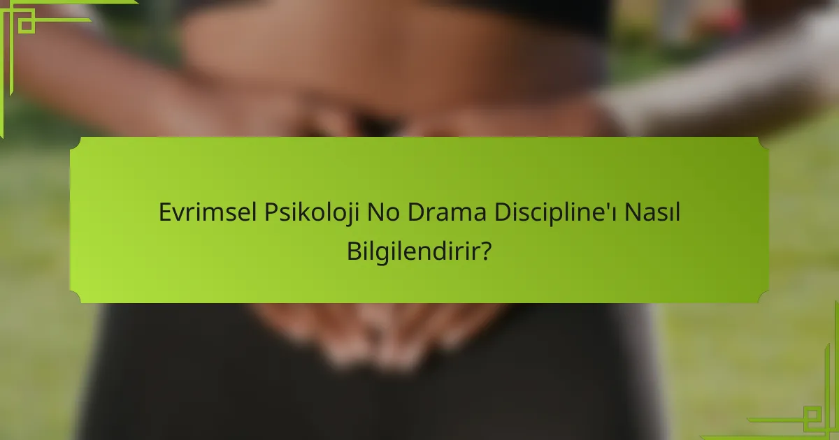 Evrimsel Psikoloji No Drama Discipline'ı Nasıl Bilgilendirir?