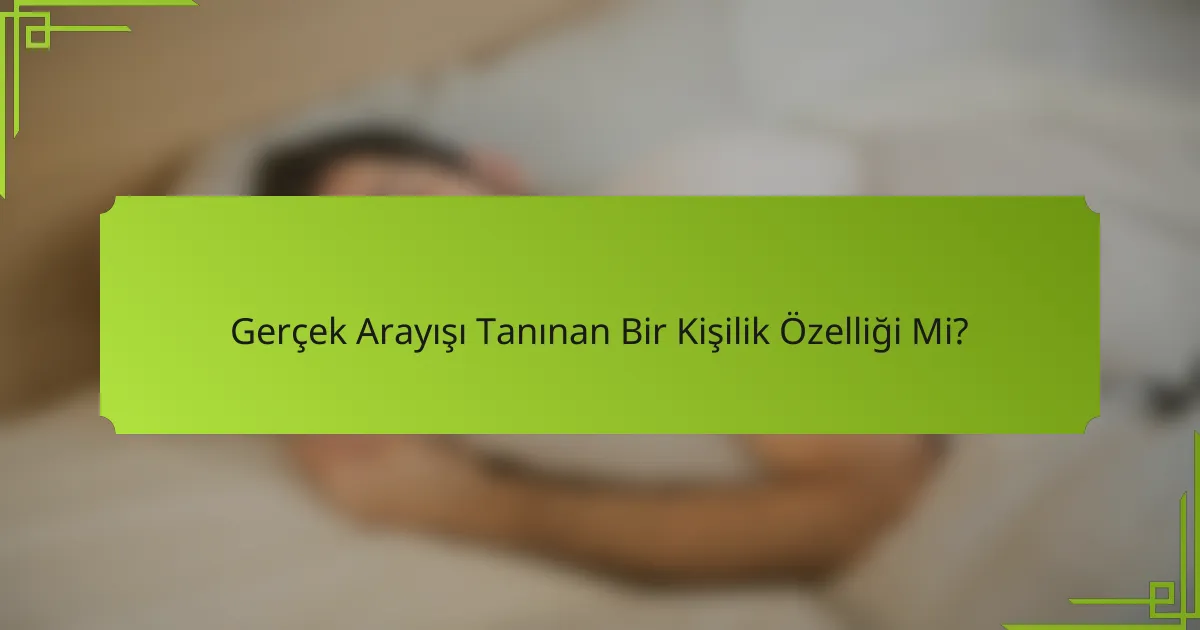 Gerçek Arayışı Tanınan Bir Kişilik Özelliği Mi?