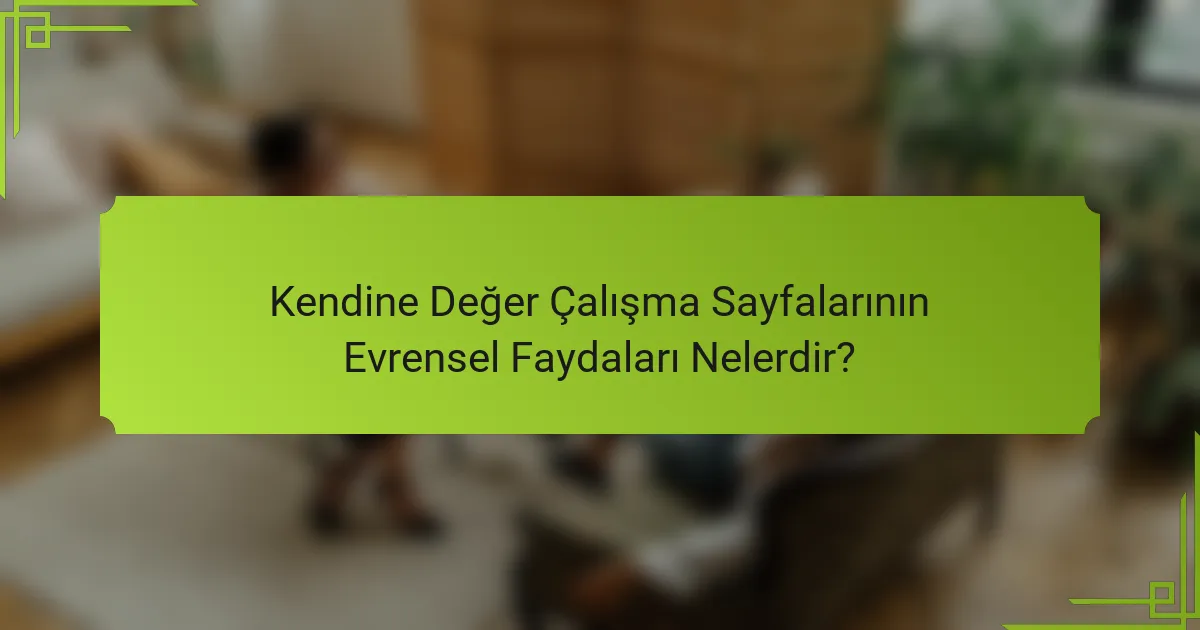 Kendine Değer Çalışma Sayfalarının Evrensel Faydaları Nelerdir?