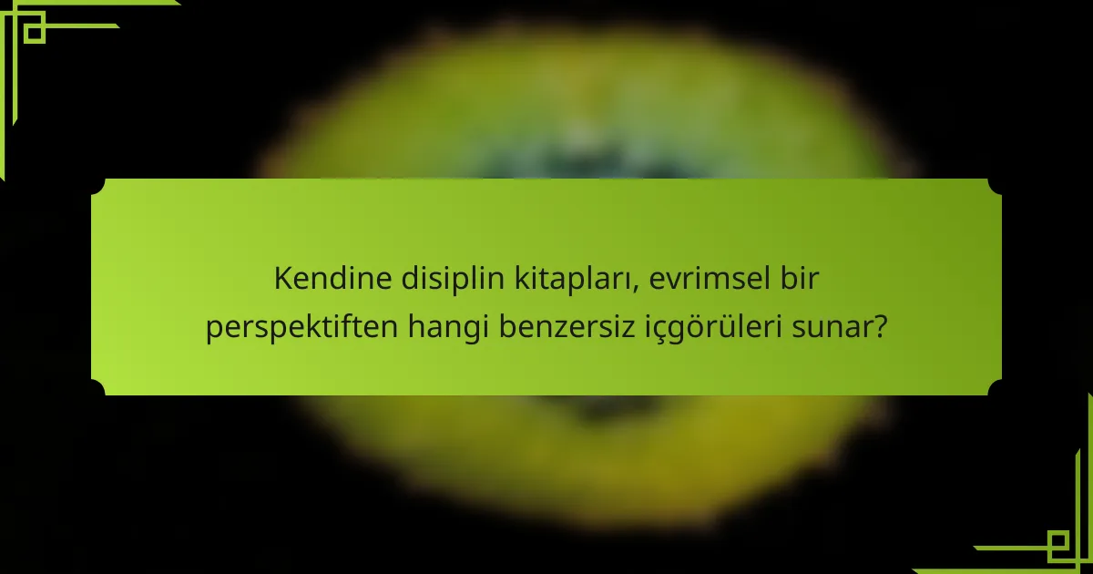 Kendine disiplin kitapları, evrimsel bir perspektiften hangi benzersiz içgörüleri sunar?