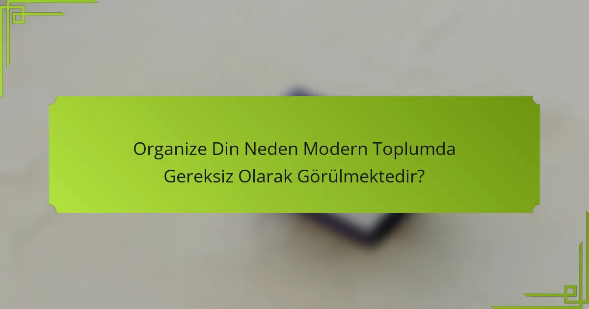 Organize Din Neden Modern Toplumda Gereksiz Olarak Görülmektedir?