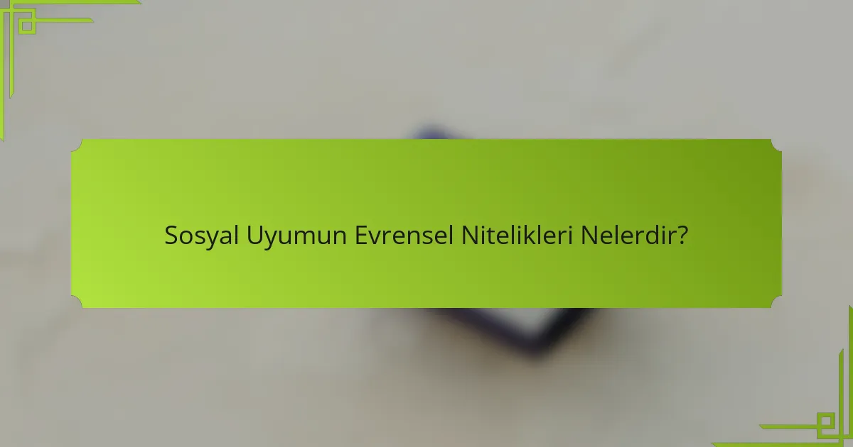 Sosyal Uyumun Evrensel Nitelikleri Nelerdir?