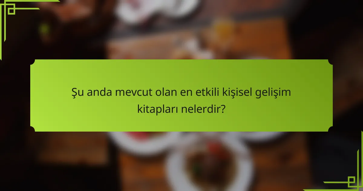 Şu anda mevcut olan en etkili kişisel gelişim kitapları nelerdir?