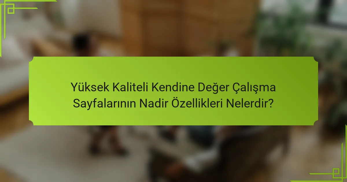 Yüksek Kaliteli Kendine Değer Çalışma Sayfalarının Nadir Özellikleri Nelerdir?